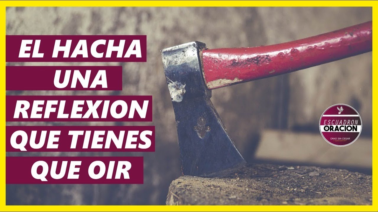 El Hacha Una Reflexion Que Te Hara Reflexionar Reflexiones Cristianas Youtube El Hacha Una Reflexion Que Te Hara Reflexionar Reflexiones Cristianas Youtube