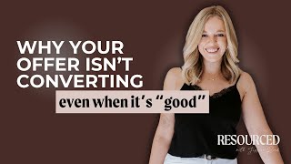 Ep 178: Why Your Offer Isn’t Converting - Even When It’s “Good”