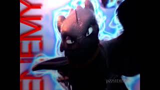 My enemy - httyd toothless edit