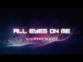 Michael White - All Eyes On Me.