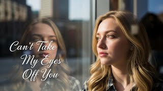 Can’t Take My Eyes Off You | Emotional Love Song with Lyrics