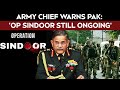 Operation Sindoor Is Ongoing: Army Chief's Big Message To Pakistan