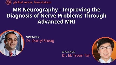 GNF May Webinar - MR Neurography - Improving the Diagnosis of Nerve Problems Through Advanced MRI