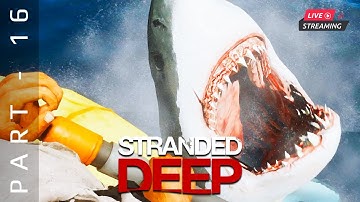 Stranded Deep Survival game live stream | Stranded Deep Gameplay Part - 16
