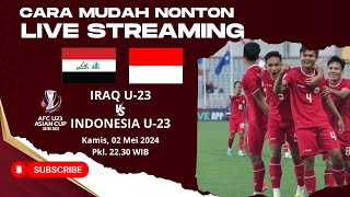 CARA NONTON LIVE STREAMING BOLA IRAQ U-23 VS INDONESIA U-23 TANPA RIBET! BEGINI CARANYA!