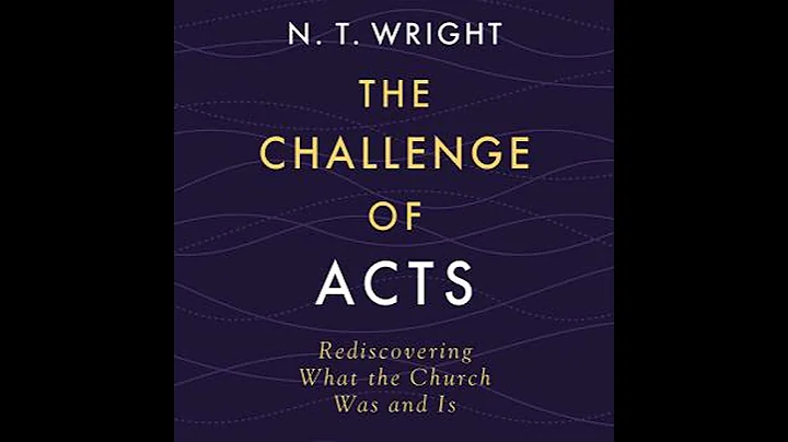 Challenge of Acts: Rediscovering What the Church Was and Is - N. T. Wright