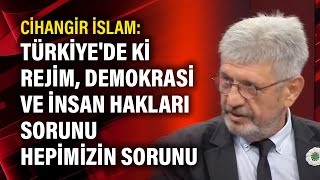 Cihangir İslam Türkiyede Ki Rejim, Demokrasi Ve Insan Hakları Sorunu Hepimizin Sorunu