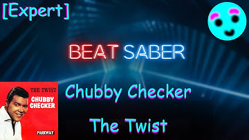 Beat Saber: Chubby Checker - The Twist [Expert]
