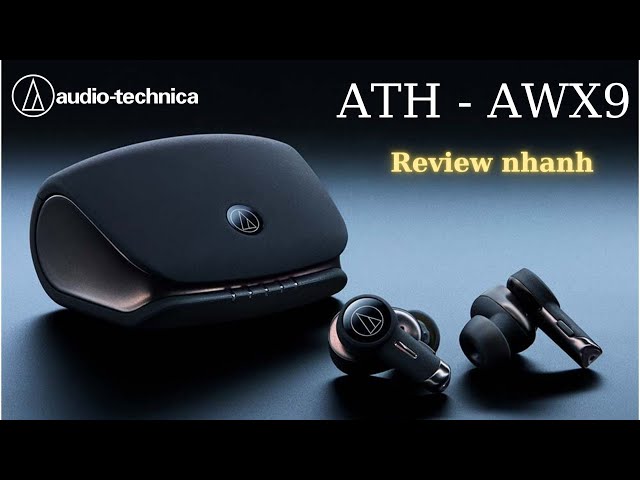 Review nhanh tai nghe TWS ATH AWX9 - Thiết kế ấn tượng, chất âm bay bổng, chống ồn tốt