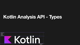 Kotlin Analysis API - How Kotlin Analysis Types Work