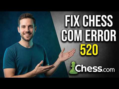 Fix Chess.Com Error 520 (2026 Easy Guide)
