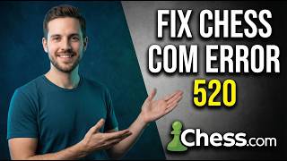 Fix Chess.Com Error 520 (2026 Easy Guide)