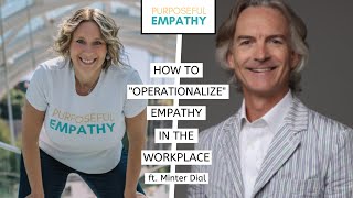 How to “Operationalize” Empathy in the Workplace ft. Minter Dial Purposeful Empathy