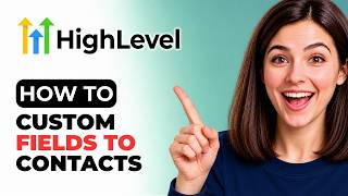 How To Add Custom Fields To Contacts In GoHighLevel