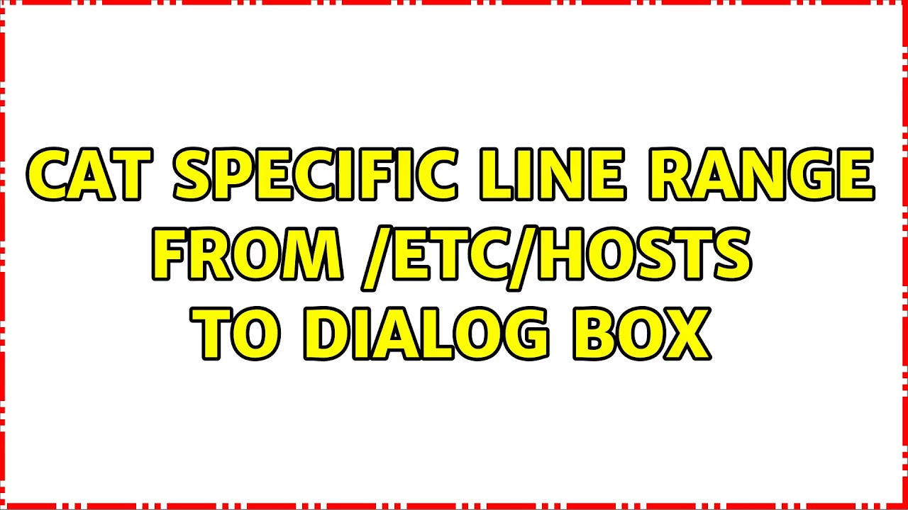 Unix Linux Cat Specific Line Range From etc hosts To Dialog Box YouTube