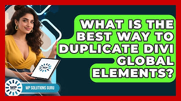 What Is The Best Way To Duplicate Divi Global Elements? - WP Solutions Guru