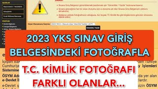 2023 Yks Sinav Gi̇ri̇ş Belgesi̇ndeki̇ Fotoğrafla Tc Ki̇mli̇k Fotoğrafi Farkli Olanlar