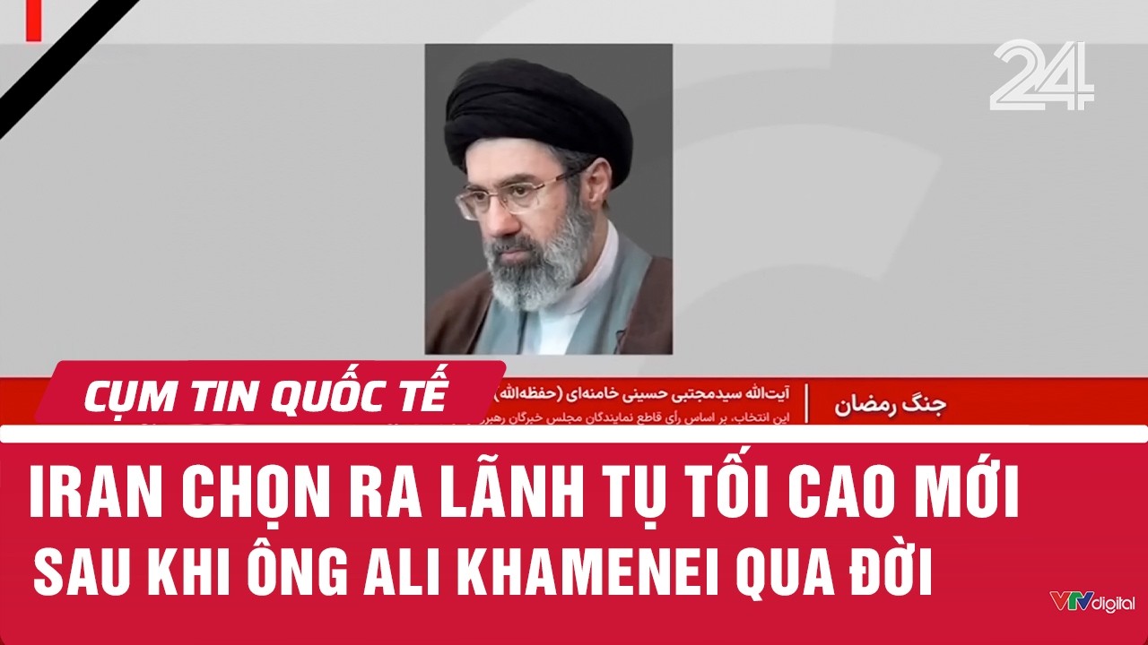 Iran chọn ra lãnh tụ tối cao mới sau khi ông Ali Khamenei qua đời | Cụm tin quốc tế | VTV24