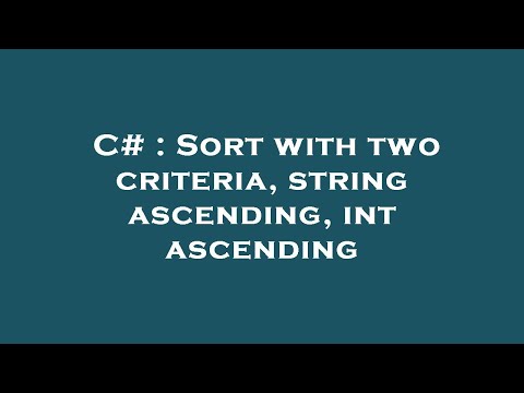 C# : Sort with two criteria, string ascending, int ascending