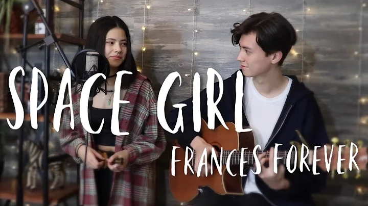 Space Girl - Frances Forever -  Vocal Cover ft. Re...