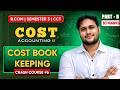 COST BOOK-KEEPING ONE SHOT PART B | SEMESTER 3 CCF BCOM | COST ACCOUNTING II | CALCUTTA UNIVERSITY