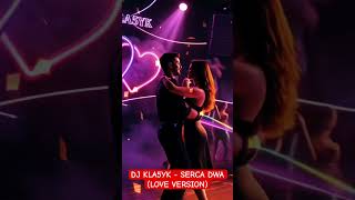 DJ KLA5YK - SERCA DWA (LOVE VERSION)