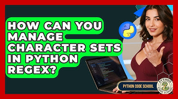 How Can You Manage Character Sets In Python RegEx? - Python Code School
