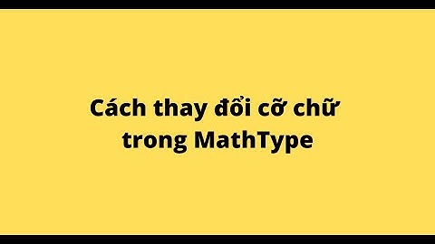 Cách thay đổi cỡ chữ trong MathType