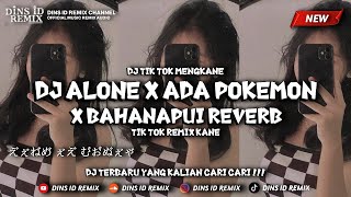 Download lagu Dj ALONE X ADA POKEMON X BAHANAPUI REVERB STYLE DINS ID REMIX TIK TOK VIRALL !!!