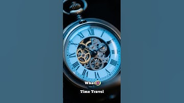 What If Time Travel Was Real? ⏳ | Mind-Blowing Possibilities