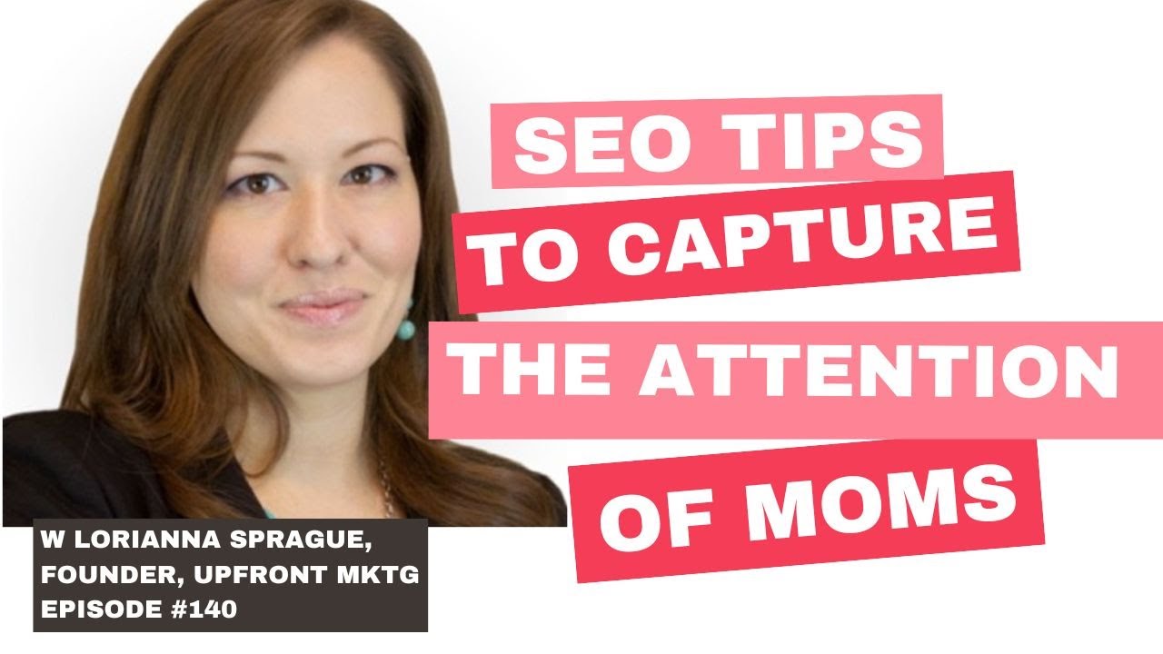 SEO Tips to Capture the Attention of Moms with Lorianna Sprague, ep 140