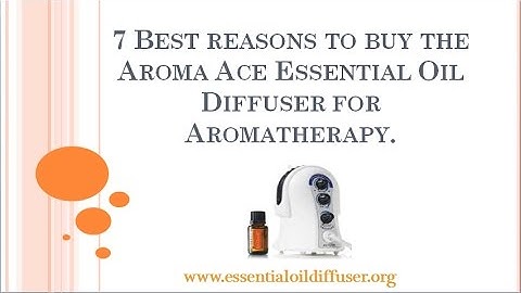 7 Best Reasons to Buy the Aroma Ace Essential Oil Diffuser for Aromatherapy.