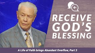 Receive God’s Blessing - A Life of Faith Brings Abundant Overflow, Part 3