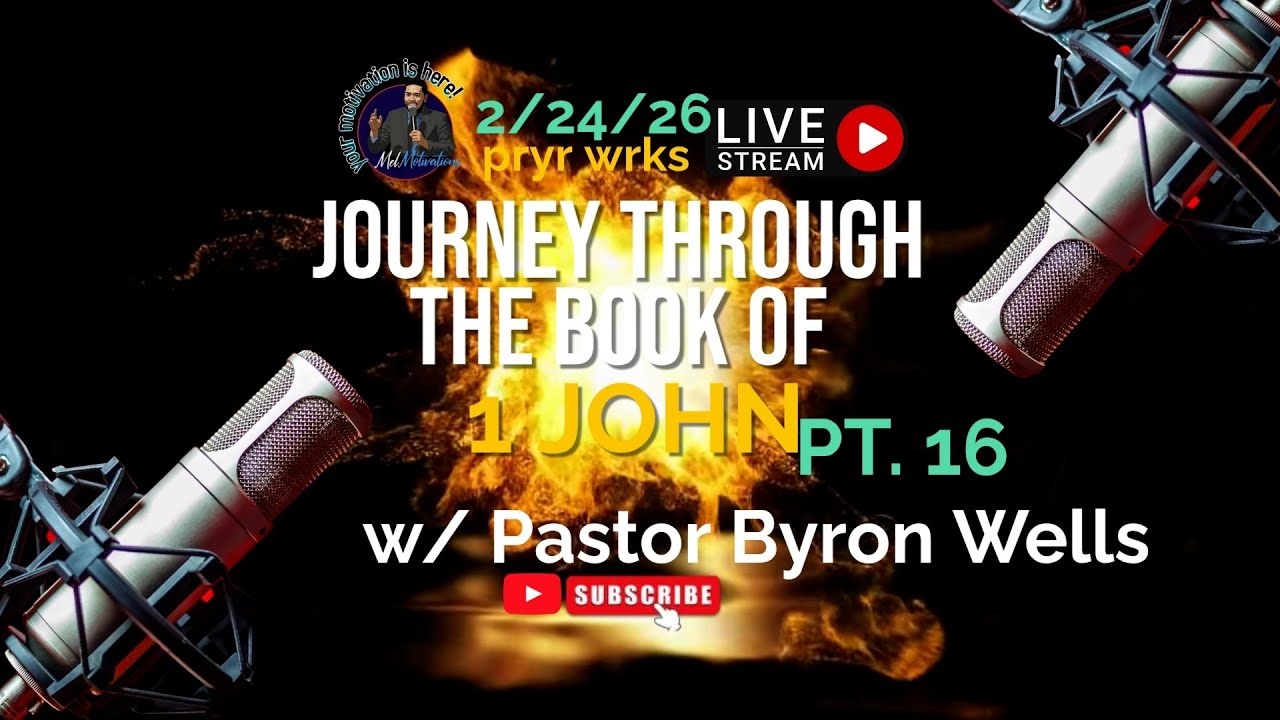 PT. 16 - UNDERSTANDING THE BOOK OF 1st John | FT. Pastor Byron Wells | PRYR WRKS | (2/24/26)