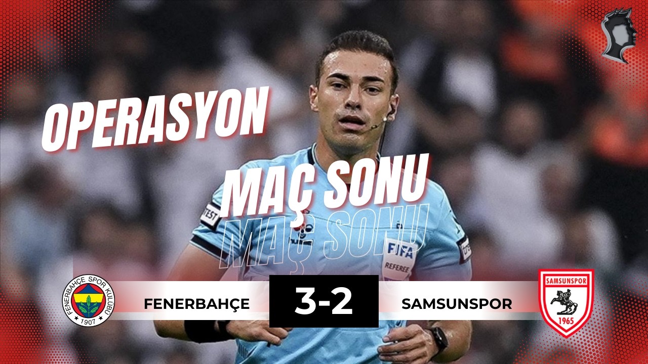 🚨 FENERBAHÇE-SAMSUNSPOR MAÇ SONU