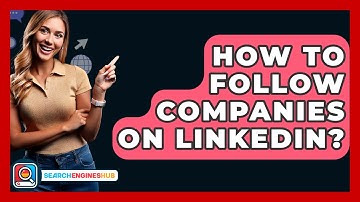 How To Follow Companies On LinkedIn? - SearchEnginesHub.com