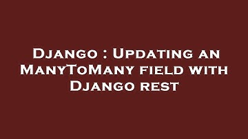 Django : Updating an ManyToMany field with Django rest