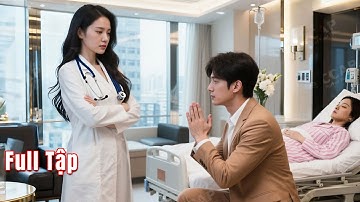 CEO quỳ gối cầu xin Bác sĩ giấu mặt cứu người tình, ai ngờ cô chính là người vợ hợp pháp anh hất hủi