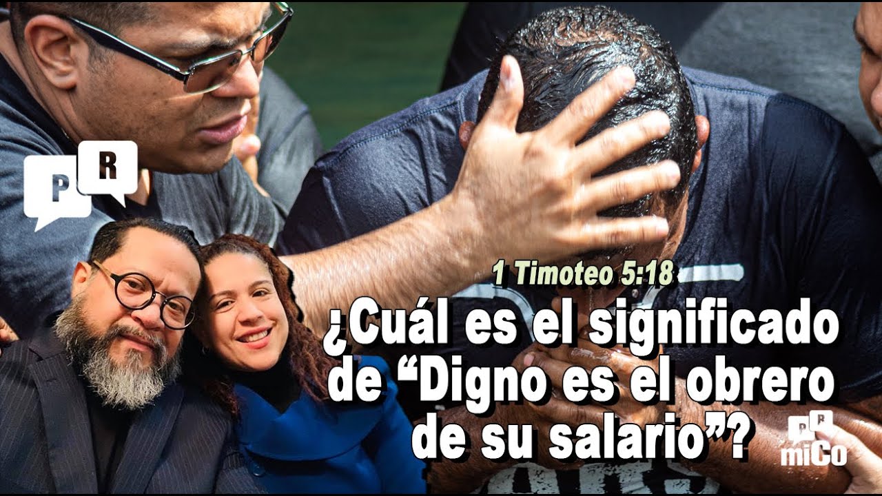 1 Timoteo 5:18 ¿Cuál es el significado de “Digno es el obrero de su