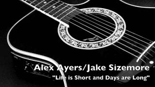 Video thumbnail of ""Life is Short and Days are Long" Alex Ayers/Jake Sizemore"