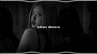 Shut Down - BLACKPINK // Audio Edit