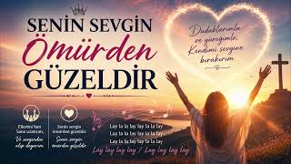 Senin Sevgin Ömürden Güzeldir | Hristiyan İlahisi | Rab'bin Sevgisine Tapınış