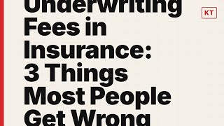 Underwriting Fees in Insurance: 3 Things Most People Get Wrong