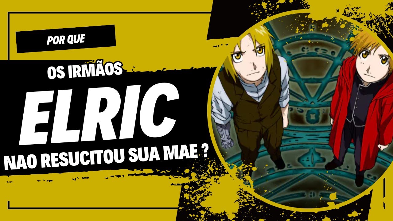 Fullmetal Alchemist: Por que os irmãos Elric falharam em ressuscitar sua mãe