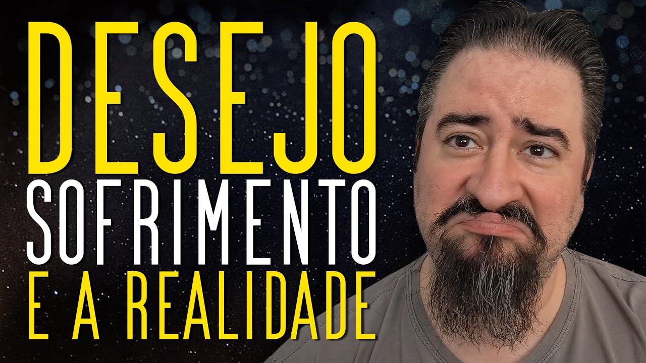 A DESGRAÇA DO DESEJO - A Raiz da Dor e do Sofrimento!