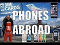 Tips & Advice on Using Your Phone Traveling Abroad