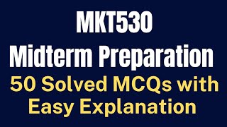 MKT530 Consumer Behavior Midterm MCQs Preparation [50 Solved with Easy Explanation]
