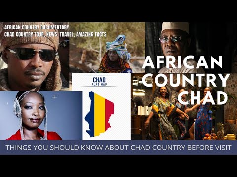AFRICAN COUNTRY CHAD || THINGS YOU SHOULD KNOW ABOUT CHAD                 COUNTRY BEFORE VISIT ||