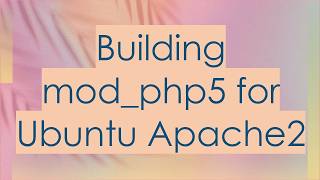 Building mod_php5 for Ubuntu Apache2