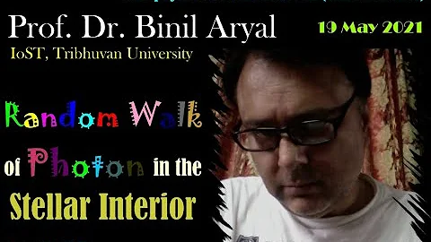 API - 13: Random Walk of Photon in the Stellar Interior (Prof. Dr. Binil Aryal, TU / 20 May 2021)